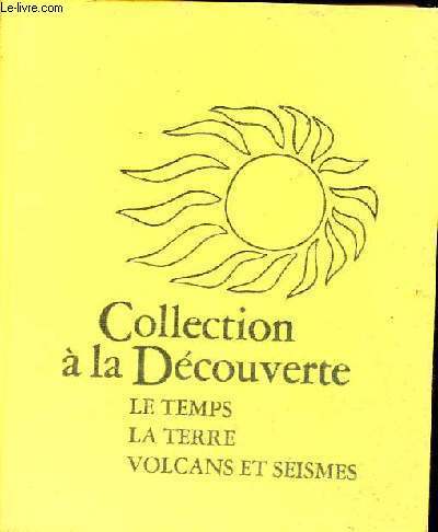 Le temps, la terre, volcans et seismes - Collection  la dcouverte.
