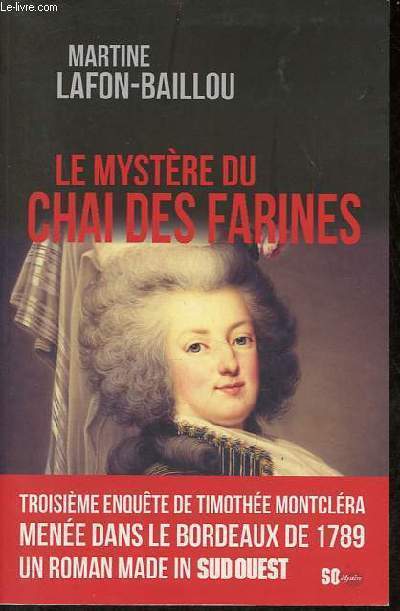 Le mystre du chai des farines - Troisime enqute de Timothe Montclra mene dans le Bordeaux de 1789 un roman made in sud ouest.