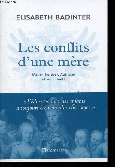 Les conflits d'une mre - Marie-Thrse d'Autriche et ses enfants.