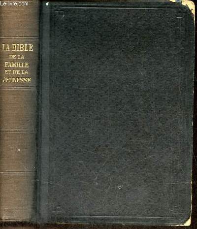 La bible de la famille et de la jeunesse contenant l'ancien testament en abrg et le nouveau testament.