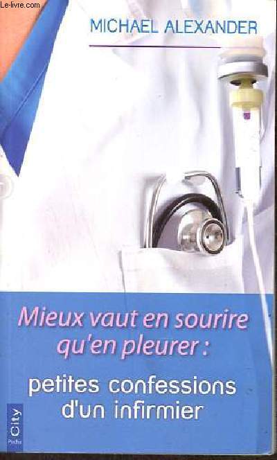 Mieux vaut en sourire qu'en pleurer : petites confessions d'un infirmier - Collection city poche.