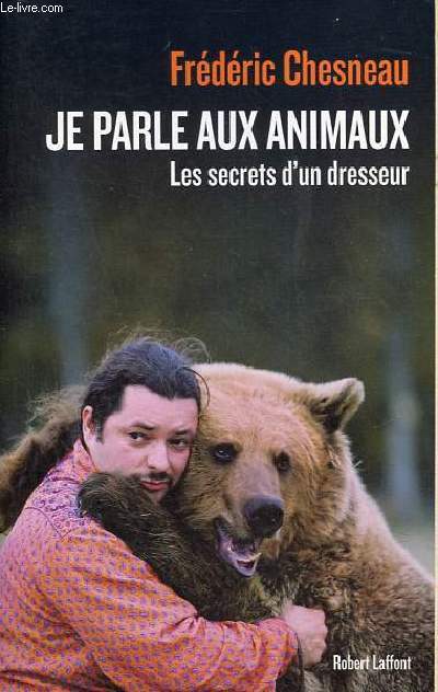 Je parle aux animaux, les secrets d'un dresseur.