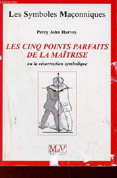 Les cinq points parfaits de la matrise ou la rsurrection symbolique - Collection les symboles maonniques n42.