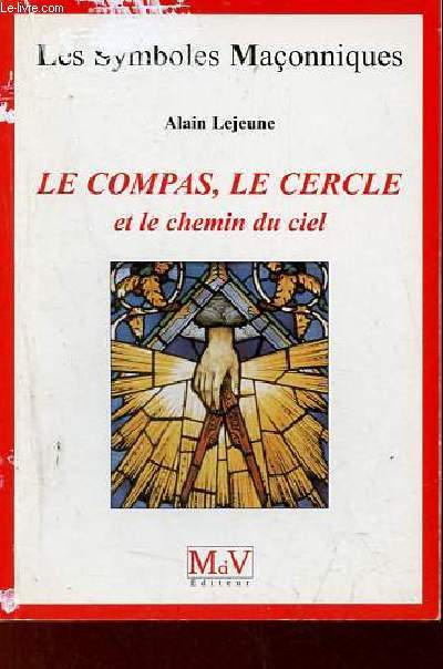 Le compas, le cercle et le chemin du ciel - Collection les symboles maonniques n46.