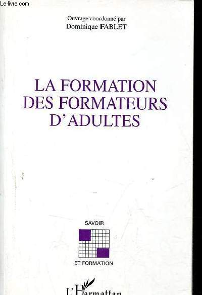 La Formation des formateurs d'adultes - Collection savoir et formation.
