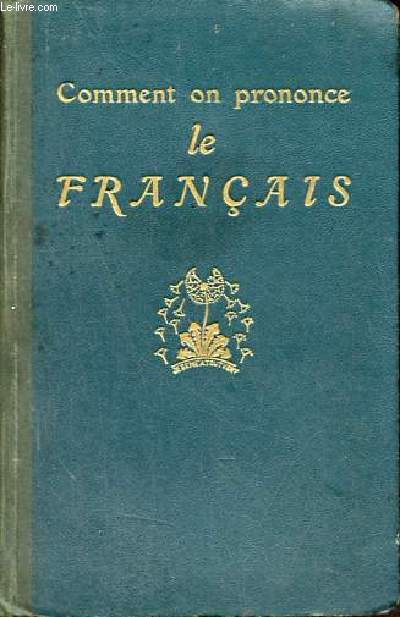 Comment on prononce le franais - Trait complet de prononciation pratique avec les noms propres et les mots trangers.