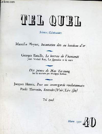 Tel Quel n40 hiver 1970 - Incantation dite au bandeau d'or, Marcelin Pleynet - le berceau de l'humanit, Georges Bataille - la figuration et la mort, Jean Michel Rey - dix pomes de Mao Tse-toung lus et traduits par Philippe Sollers....