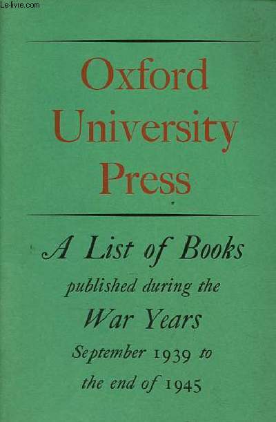 Oxford University Press - Alist of Books published during the war years september 1939 to the end of 1945.