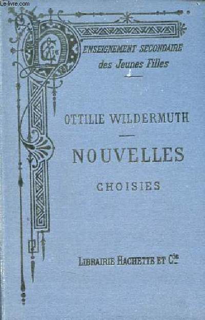 Nouvelles choisies d'Ottilie Wildermuth avec une vie indite de l'auteur par Adlade Wildermuth - Collection enseignement secondaire des jeunes filles.