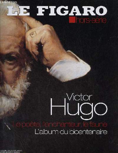 Le Figaro hors srie - Victor Hugo le pote, l'enchanteur, le faune l'album du bicentenaire.