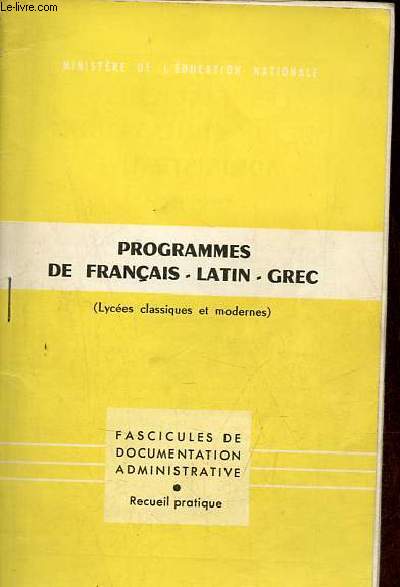 Programme de franais - latin - grec (Lyces classiques et modernes) - Collection Fascicules de documentation administrative, recueil pratique.