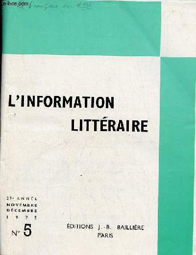 L'information littraire n5 27e anne novembre-dcembre 1975 - Leconte de l'Isle et sa cration potique par E.Pich - la phrase de Proust par J.Milly - la dramaturgie d'Alfred Jarry par H.Bhar - Andr Breton : naissance de l'aventure surraliste ....