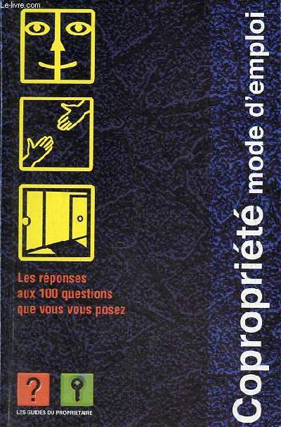 Coproprit mode d'emloi - Les rponses aux 100 questions que vous vous posez.