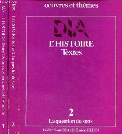 Oeuvres et thmes - L'histoire textes - Tome 1 + Tome 2 (2 volumes) - Tome 1 : Sources et horizons de l'historicit - Tome 2 : la question du sens - Collections DIA.