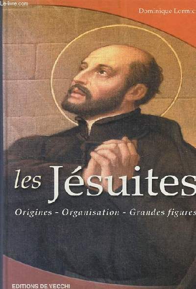 Les Jsuites - origines, organisation, grandes figures.