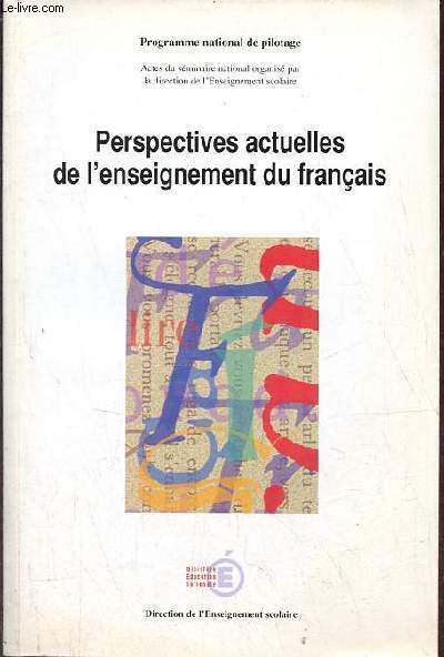Programme national de pilotage - Perspectives actuelles de l'enseignement du franais - Actes du sminaire national organis les 23,24 et 25 octobre 2000 en Sorbonne.