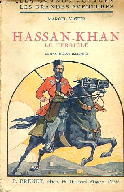 Hassan-Khan le terrible - Roman indit illustr - Collection les grands voyages, les grandes aventures.