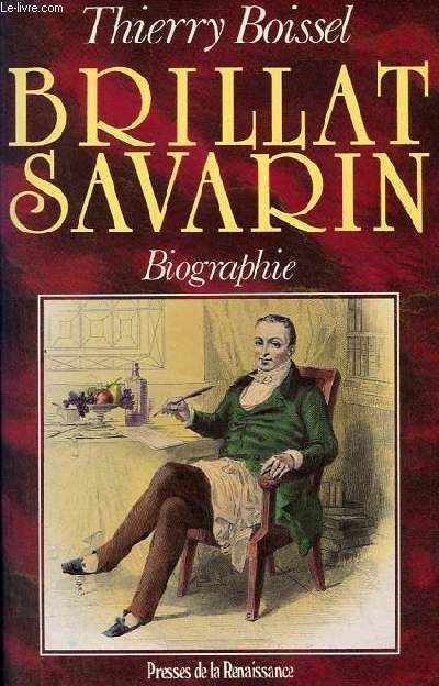 Brillat-Savarin (1755-1826) Un chevalier candide - Biographie.