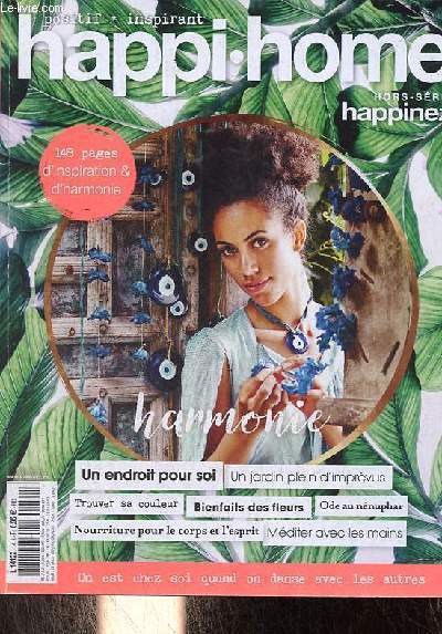 Happi home hors srie n14 2019 - Happinez - Ode au nnuphar - mditer avec les mains - de l'harmonie chez soi - un endroit pour soi - trouver sa couleur - bienfaits des fleurs - nourriture pour le corps et l'esprit - fleurissez votre maison etc.