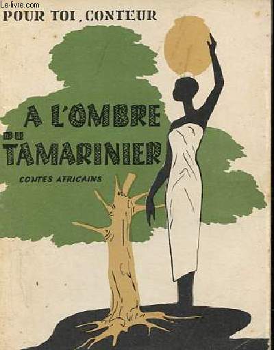 Histoires a l'ombre du tamarinier (contes africains) - Collection pour toi, conteur.
