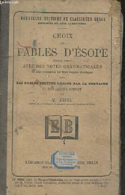 Choix de fables d'Esope (texte grec) avec des notes grammaticales o sont compares le trois langues classiques suivi des fables imites d'sope par la fontaine et d'un lexique complet par M.Aniel.