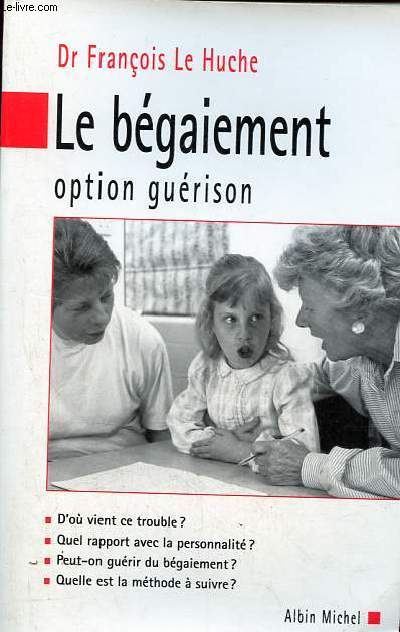 Le bgaiement option gurison - D'o vient ce trouble ? - Quel rapport avec la personnalit ? - Peut-on gurir du bgaiement ? - Quelle est la mthode  suivre ?