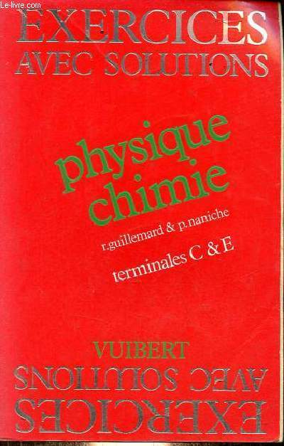 Problmes avec solutions de physique et chimie - Terminales C et E - Nouvelle dition.