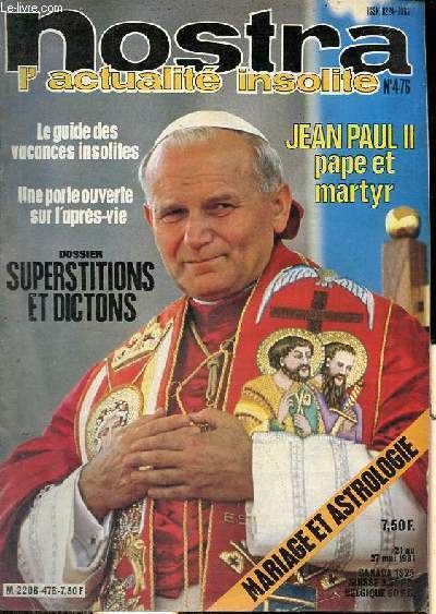Nostra l'actualit insolite n476 21 au 27 mai 1981 - L'attentat contre le pape - nous sommes tous voyants - le mariage et les astres - des vacances insolites - le royaume d'hyperbore - superstitions et dictons - cauchemars et vies antrieures etc.