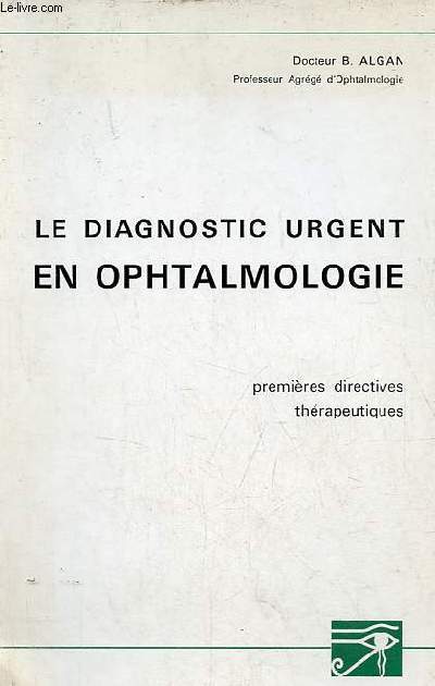 Le diagnostic urgent en ophtalmologie premires directives thrapeutiques.