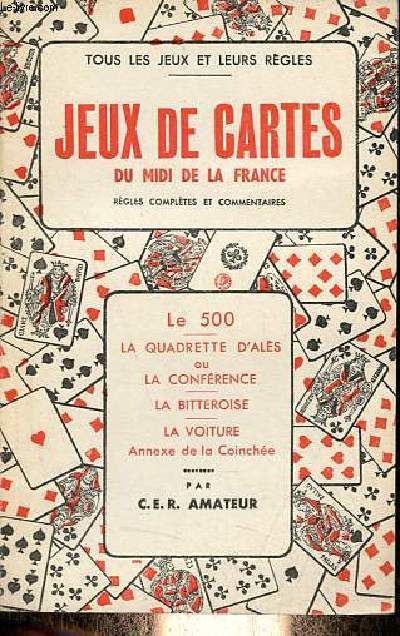 Jeux de cartes du midi de la France rgles compltes et commentaires - Le 500, la quadrette d'als ou la confrence, la bitteroise, la voiture annexe de la coinche - Collection tous les jeux et leurs rgles.