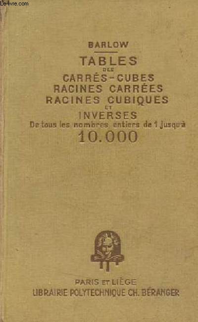 Tables des carrs - cubes - racines carres - racines cubiques et inverses de tous les nombres entiers de 1 jusqu' 10.000.