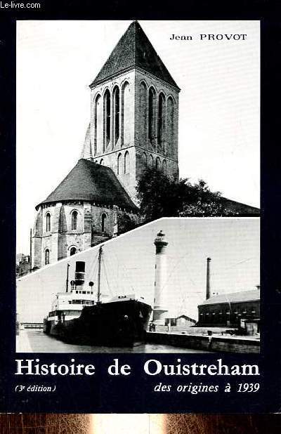 Histoire de Ouistreham des origines  1939 - 3e dition.