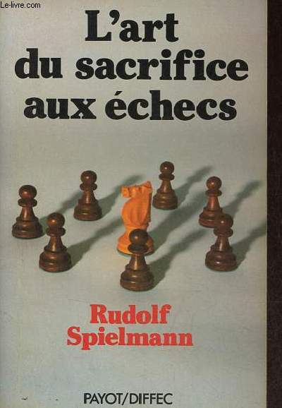 L'art du sacrifice aux checs - Prvisions, objectifs et excution du sacrifice dans le jeu d'checs.
