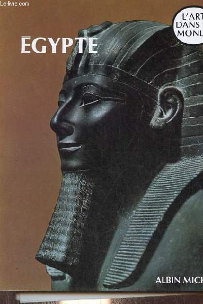 Egypte l'art des pharaons - Collection l'art dans le monde.