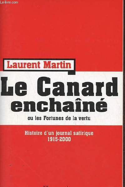 Le Canard enchan ou les Fortunes de la vertu - Histoire d'un journal satirique 1915-2000.