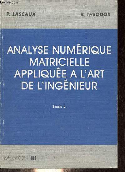 Analyse numrique matricielle applique  l'art de l'ingnieur - Tome 2.