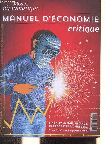 Le monde diplomatique hors srie - Manuel d'conomie critique - Libre-change, finance, partage des richesses... des mcanismes  la porte de tous.