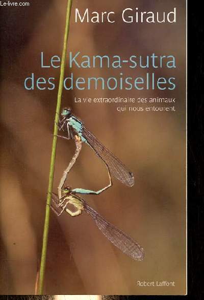 Le Kama-sutra des demoiselles - La vie extraordinaire des animaux qui nous entourent.