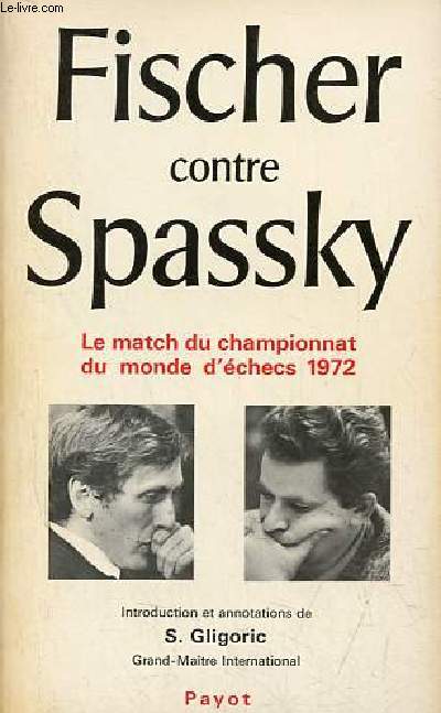Fischer contre Spassky - Le match du championnat du monde d'checs 1972.