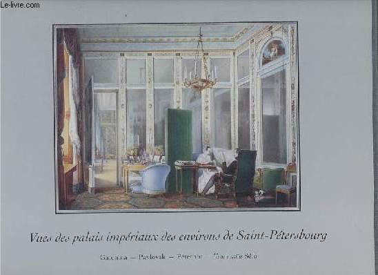 Vues des palais impriaux des environs de Saint-Ptersbourg - Coffret contenant 4 volumes : Gatchina - Pavlovsk - Pterhof - Tsarkoe Slo.