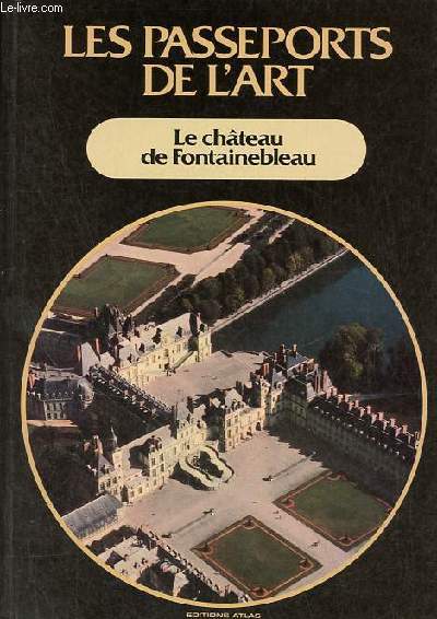 Le chteau de Fontainebleau - Collection les passeports de l'art.