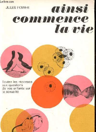 Ainsi commence la vie - Toutes les rponses aux questions de vos enfants sur la sexualit.