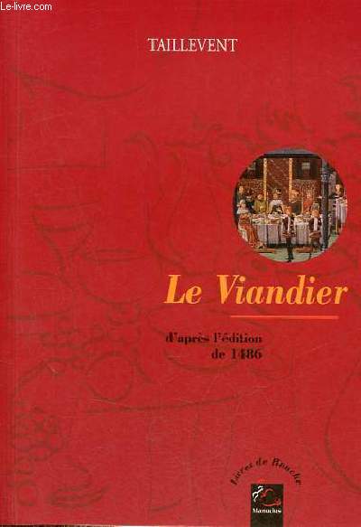 Le Viandier d'aprs l'dition de 1486 - Collection livres de bouche.