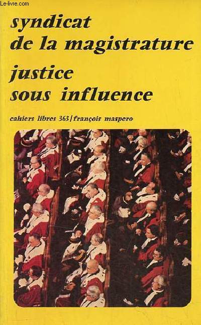 Syndicat de la magistrature, justice sous influence - Collection cahiers libres n363.