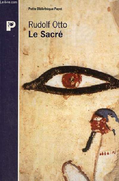Le Sacr, l'lment non rationnel dans l'ide du divin et sa relation avec le rationnel - Collection petite bibliothque payot n218.