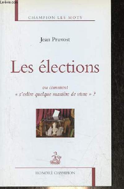 Les lections ou comment s'eslire quelque manire de vivre ? - Collection champion les mots.