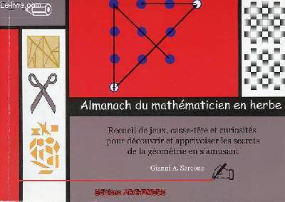 Almanach du mathmaticien en herbe - Recueil de jeux, casse-tte et curiosits pour dcouvrir et apprivoiser les secrets de la gomtrie en s'amusant.