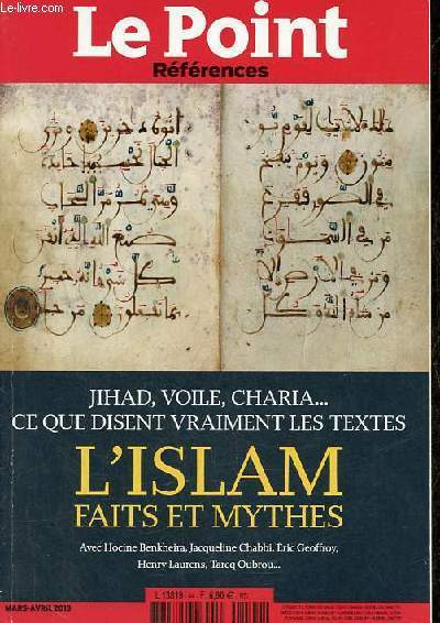 Le Point Rfrences n44 mars avril 2013 - Jihad, voile, charia ... ce que disent vraiment les textes l'islam faits et mythes avec Hocine Benkheira, Jacqueline Chabbi, Eric Geoffroy, Henry Laurens, Tareq Oubrou.