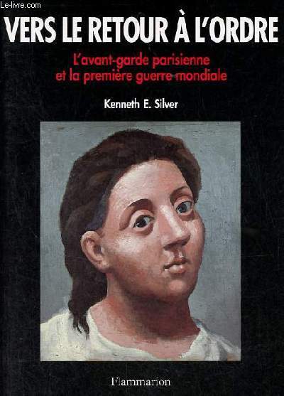 Vers le retour  l'ordre - L'avant-garde parisienne et la premire guerre mondiale 1914-1925.