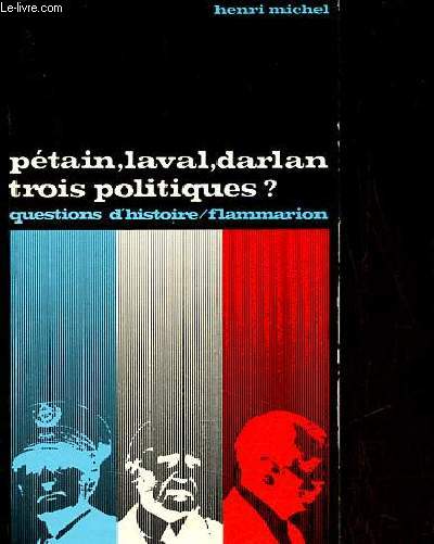 Ptain, Laval, Darlan trois politiques ? - Collection questions d'histoire n33.